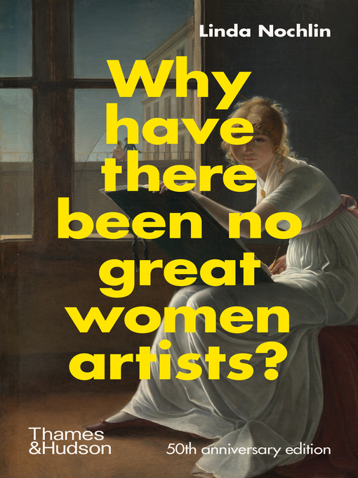 Title details for Why Have There Been No Great Women Artists? by Linda Nochlin - Wait list